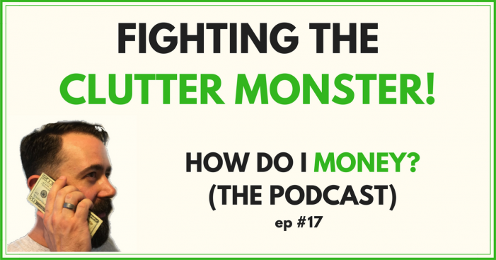 17 – Fighting The Clutter Monster! (Podcast)