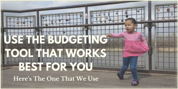 Use the budgeting tool that works for you. (Here’s what works for us.)